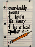Vintage motivational poster featuring a cartoon pencil and the text 'Ever-buddy Seems T' Think It's Funny. It's a bad speller.