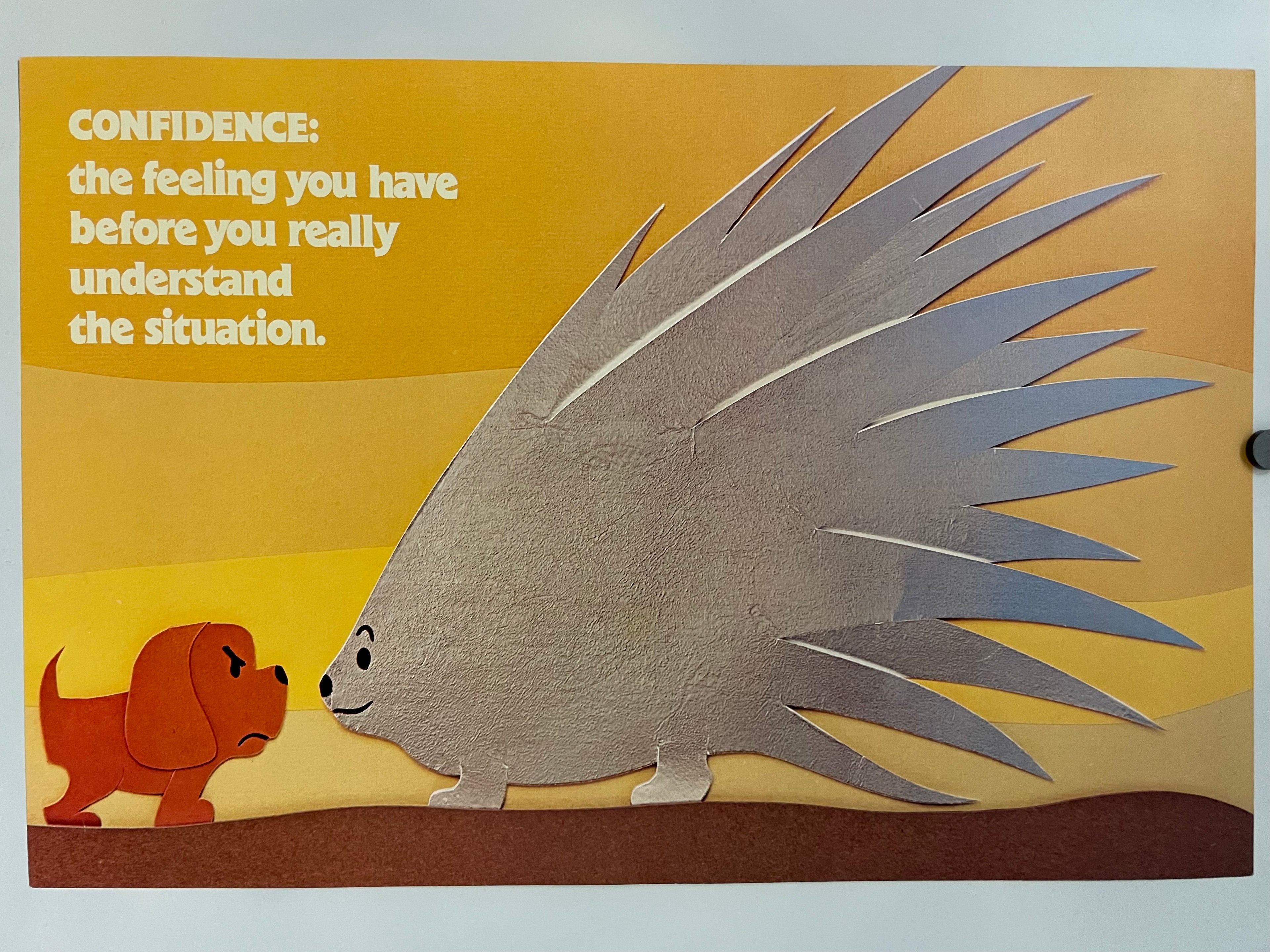 Vintage poster featuring a porcupine and a dog with the text 'CONFIDENCE: THE FEELING YOU HAVE BEFORE YOU REALLY UNDERSTAND THE SITUATION.'.